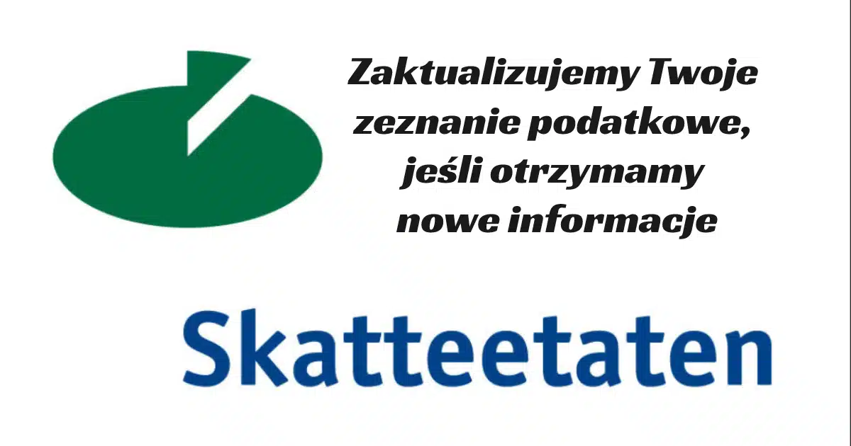Skatteetaten-Zaktualizujemy Twoje zeznanie podatkowe, jeśli otrzymamy nowe informacje