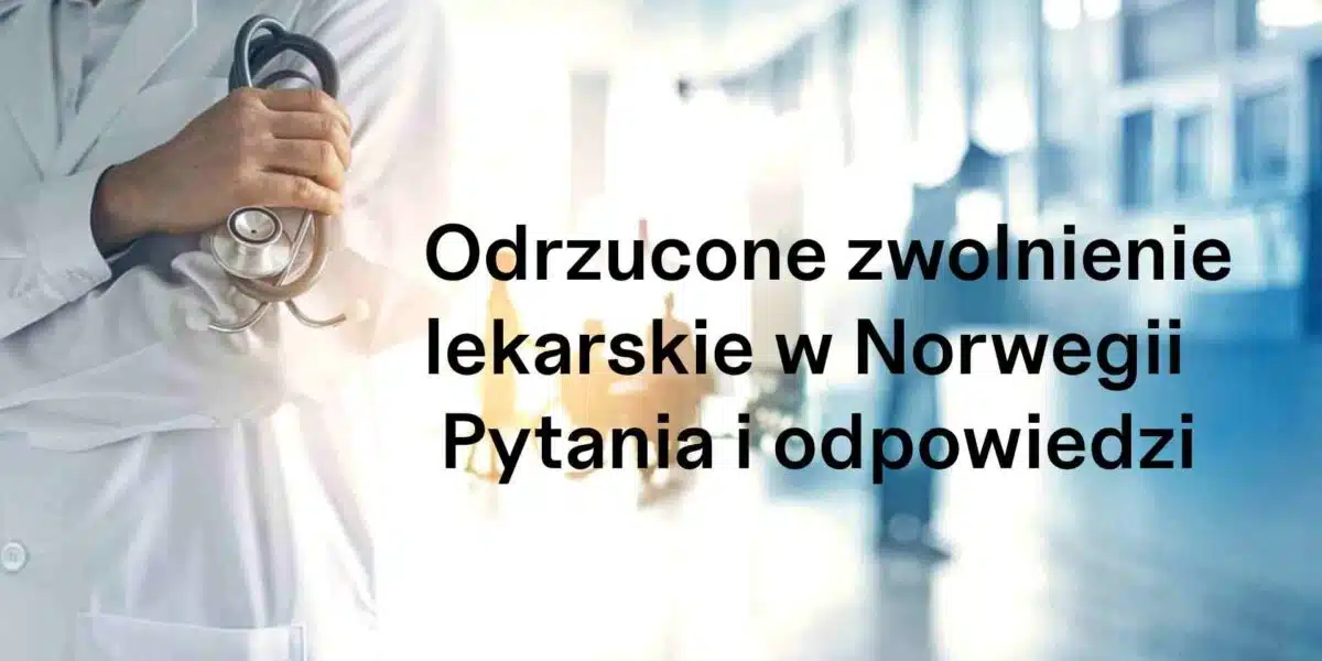 Odrzucone zwolnienie lekarskie w Norwegii – pytania i odpowiedzi
