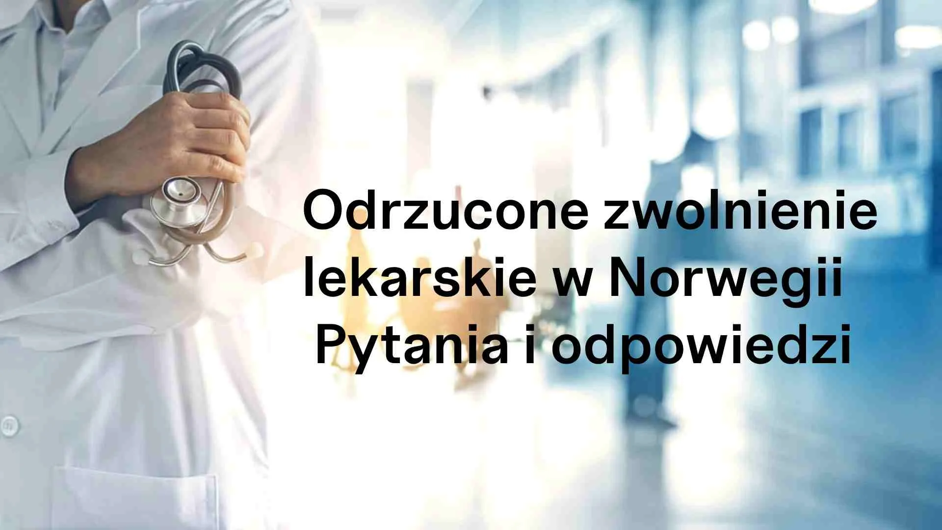 Odrzucone zwolnienie lekarskie w Norwegii – pytania i odpowiedzi