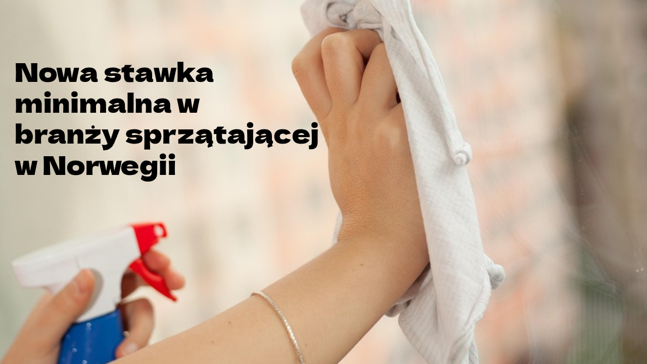 Nowa stawka minimalna w branży sprzątającej w Norwegii od 15 czerwca 2025 r.