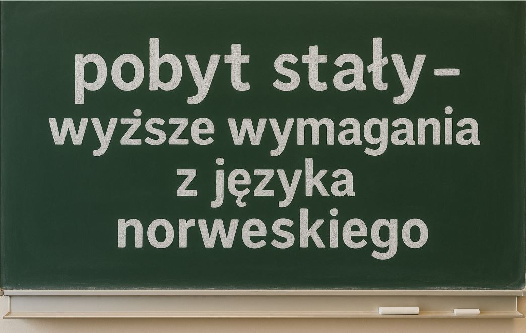 Od 2025 roku trudniej o pobyt stały – wyższe wymagania z języka norweskiego: Norwegia zaostrza wymogi językowe dla imigrantów
