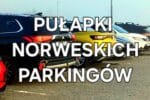 300 koron za minutę! Nie daj się złapać - Poznaj pułapki norweskich parkingów