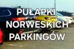 300 koron za minutę! Nie daj się złapać - Poznaj pułapki norweskich parkingów