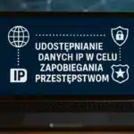 Nowe uprawnienia dla policji i służb: Prywatność kontra bezpieczeństwo - konsultacje ws. dostępu do danych IP