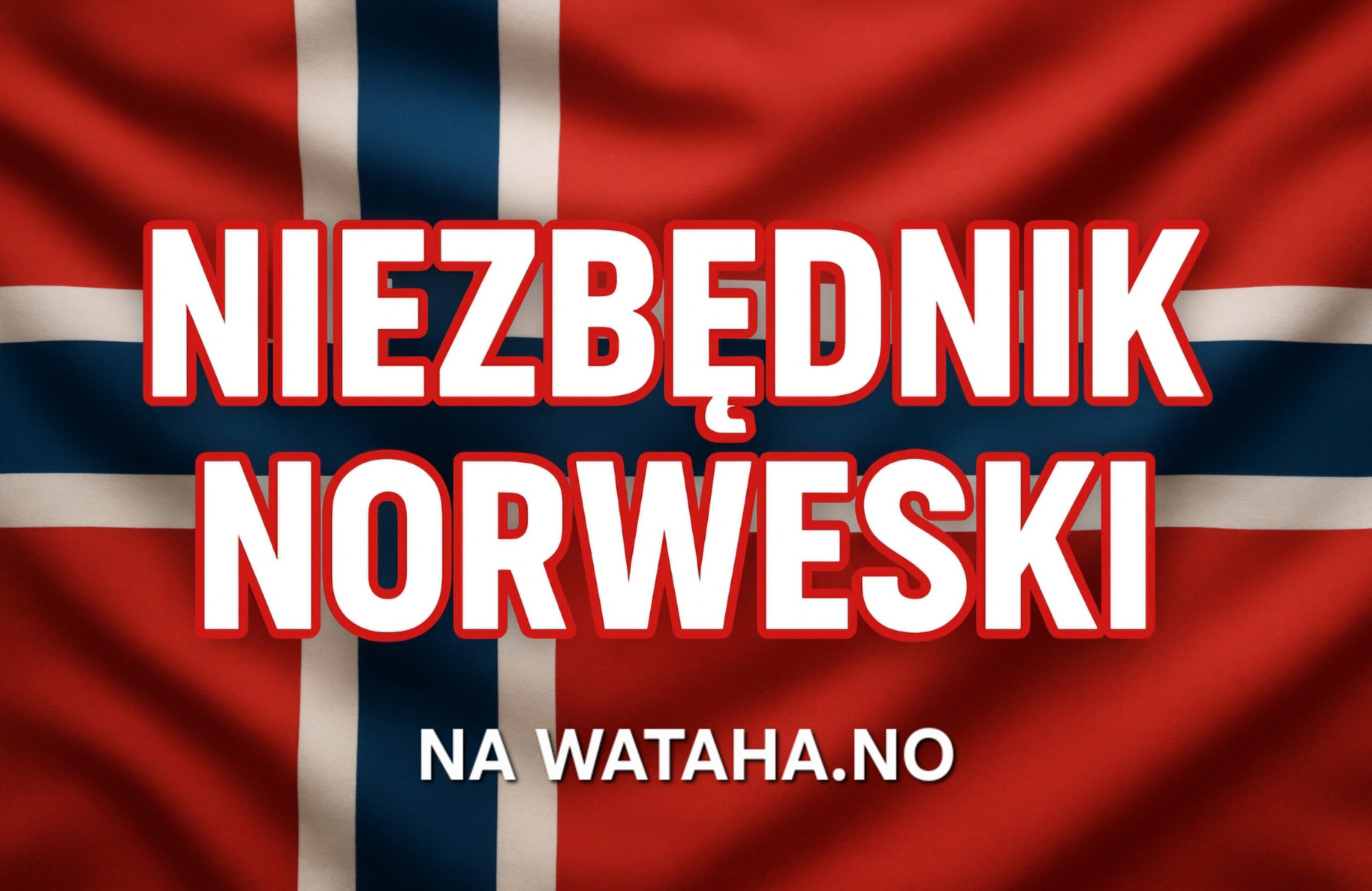 Niezbędnik Norweski - Twój przewodnik po życiu w Norwegii jest na wataha.no