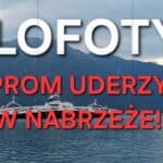 Katastrofa komunikacyjna na Lofotach: Trasa Bodø–Moskenes zamknięta - prom uderzył w nabrzeże