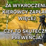 Kierowcy zapłacą więcej za wykroczenia: Mandaty znów w górę - czy to skuteczna prewencja?